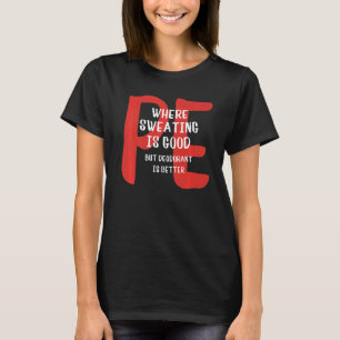 PE waar zweten goed is, maar deodorant is beter T-shirt