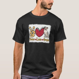 Peace Love Aussie Dog Owner Bleaching Man Woman T-shirt