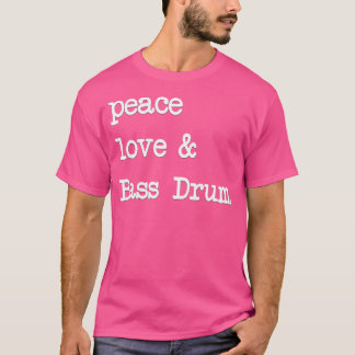 Peace Love Bass drums drummer T-shirt