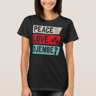 Peace Love Djembe Druminstrument Djembe Drummer T-shirt