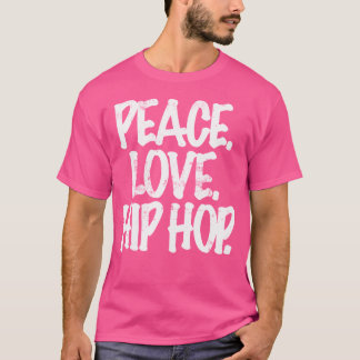 Peace Love Hip Hop Dancing T-shirt