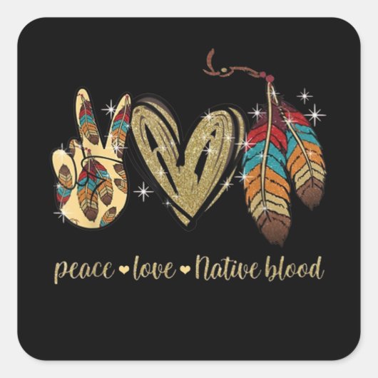 Peace Love Native Blood Native American Vierkante Sticker (Voorkant)