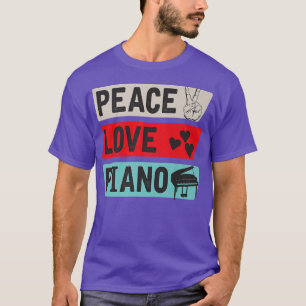 Peace Love Piano Pianists Piano-pianisten piano sp T-shirt