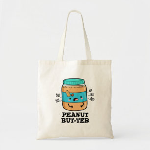 Peanut but-ter Funny Food Pun Tote Bag