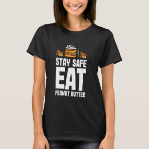Peanut Butter & Jelly Stay Safe Eat Peanut Butter T-shirt