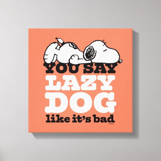 Peanuts | Snoopy je zegt luie hond alsof het slech Canvas Afdruk (Voorkant)