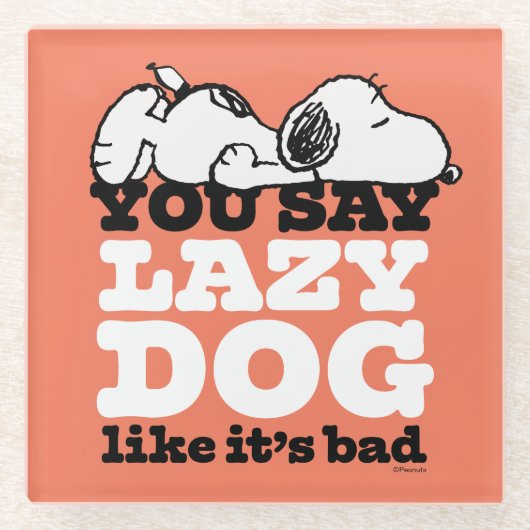 Peanuts | Snoopy je zegt luie hond alsof het slech Glazen Onderzetter (Voorkant)