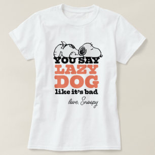 Peanuts Snoopy je zegt luie hond alsof het slech T-shirt