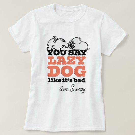 Peanuts | Snoopy je zegt luie hond alsof het slech T-shirt (Design voorkant)
