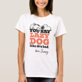 Peanuts | Snoopy je zegt luie hond alsof het slech T-shirt (Voorkant)