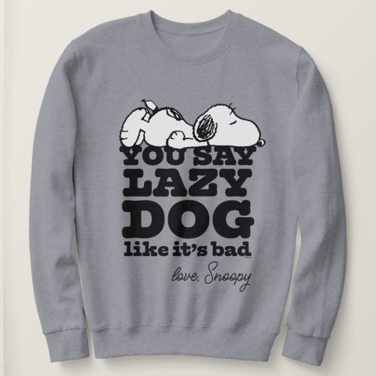 Peanuts | Snoopy je zegt luie hond alsof het slech Trui (Design voorkant)