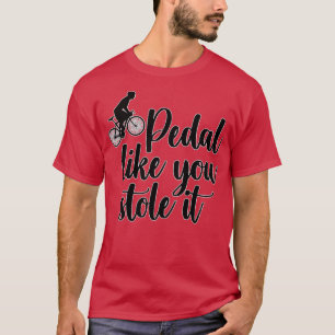 Pedal alsof je het gestolen hebt (1) t-shirt