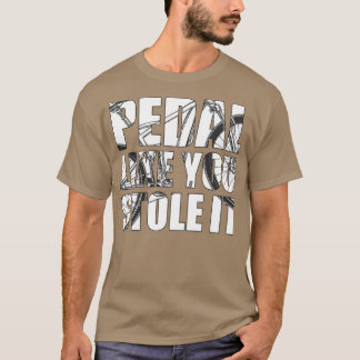 Pedal alsof je het gestolen hebt (3) t-shirt