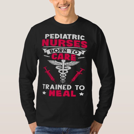 Pediatric Nurses Born to Care Trained to Heal T-shirt (Voorkant)