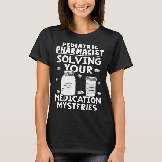 Pediatric Pharmacist Solving Your Medication Myste T-shirt (Voorkant)