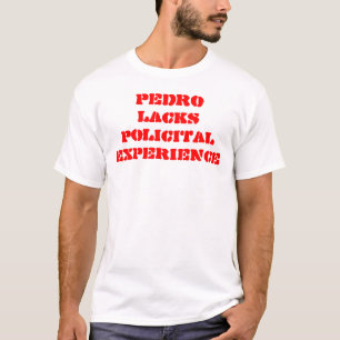 PEDRO ONTBREEKT POLITIEKE ERVARING T-SHIRT