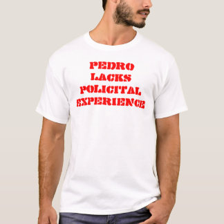 PEDRO ONTBREEKT POLITIEKE ERVARING T-SHIRT