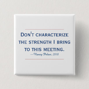 Pelosi Quote karakteriseert mijn kracht niet Vierkante Button 5,1 Cm