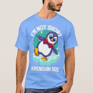 Penguins I m not Short Im Penguin Size1 T-shirt
