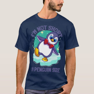 Penguins I m not Short Im Penguin Size T-shirt