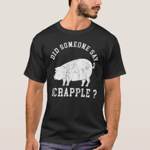 Pennsylvania Food zei iemand 'scrapple' T-shirt