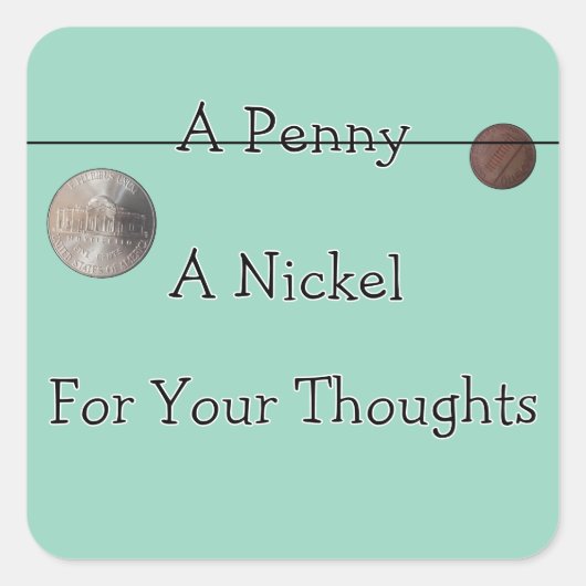 Penny er Nickle for Your Thoughts Vierkante Sticker (Voorkant)
