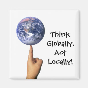 "Pensez globalement, acte localement !" Aimant