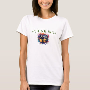 Pensez grand, rêvez plus grand T-shirt