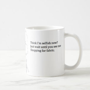 "Pensez que je suis égoïste maintenant ?" Tasse