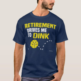 "Pensioen drijft me naar het dink" Pickleball-Shir T-shirt