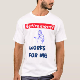 Pensioen? werkt voor mij! t-shirt
