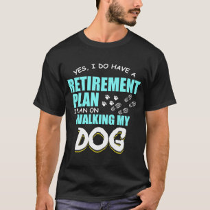 Pensioenplannen lopen op mijn hond met retire Gift T-shirt