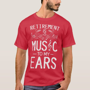 Pensionering is muziek in mijn oren - muziekdocent t-shirt