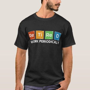 Pensionering na periodiek chemisch ingrijpen t-shirt