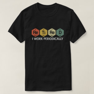Pensionering na periodiek chemisch ingrijpen t-shirt