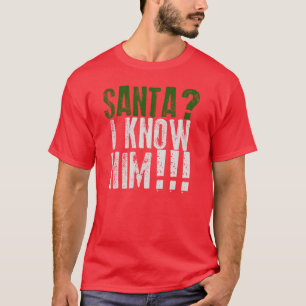 Père Noël ? Je le connais ! T-shirt