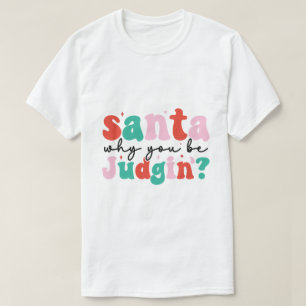 Père Noël Pourquoi vous jugez drôle T-shirt Noël
