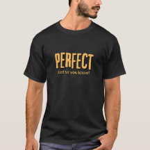 Perfect, zodat je het weet! -T-Shirt