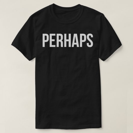 PERHAPS T-SHIRT (Design voorkant)