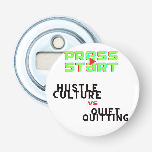 PERS START, HUSTLE CULTURE VS QUIET QUITING BUTTON FLESOPENER