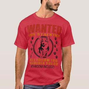 Personal Stalker Dog Wanted For Stalking Funny T-shirt