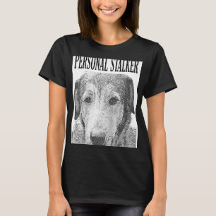 Personal Stalker German Shepherd Dog Rottweiler Mi T-shirt