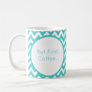 Personaliseer Turquoise Chevron maar eerst koffie Koffiemok
