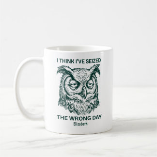 Personalized Seized The Wrong Day Sarcastic Owl Koffiemok