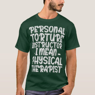 Persoonlijke folteraar I betekent fysieke therapie T-shirt