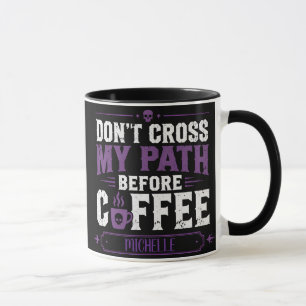 Persoonlijke 'Loop Niet Over Mijn Pad Voor Koffie' Mok