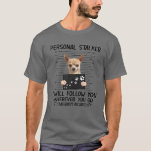 Persoonlijke Stalker ik volg je Chiuahua Tshirt