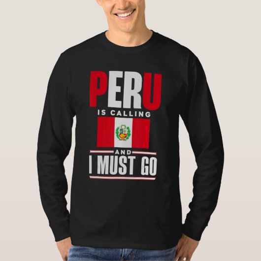 Peru Peruvian Peru Flag Peru Is Calling And I Must T-shirt (Voorkant)