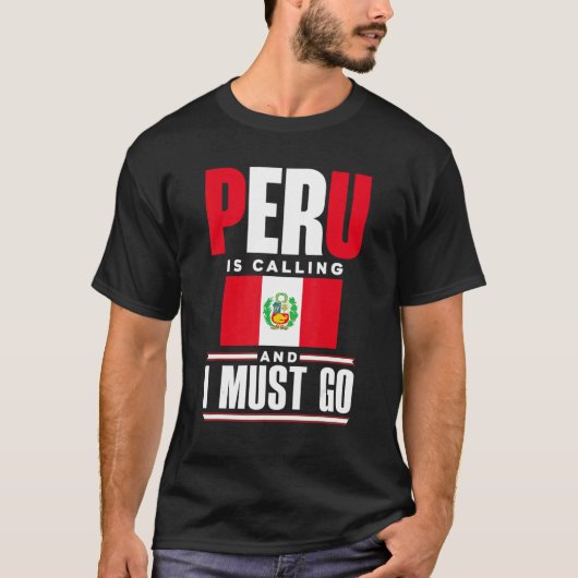 Peru Peruvian Peru Flag Peru Is Calling And I Must T-shirt (Voorkant)