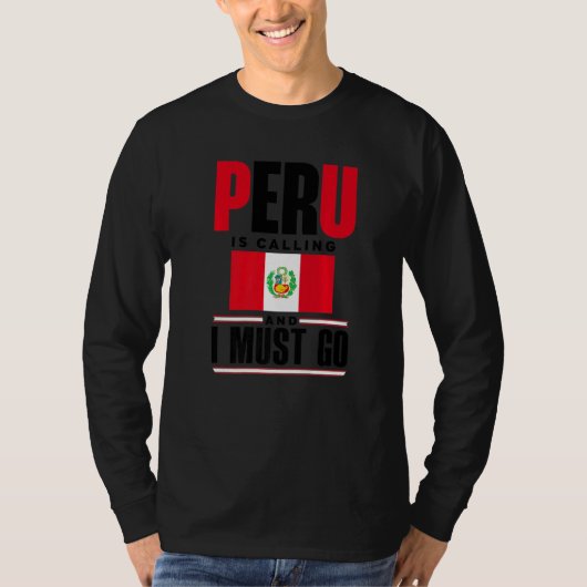 Peru Peruvian Peru Flag Peru Is Calling And I Must T-shirt (Voorkant)